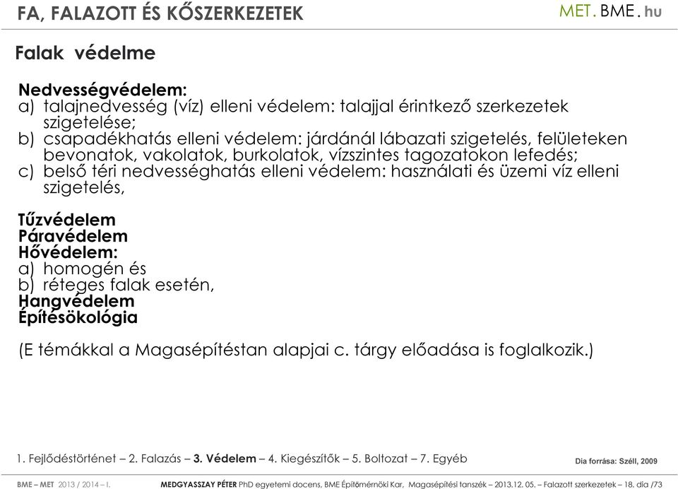 szigetelés, Tűzvédelem Páravédelem Hővédelem: a) homogén és b) réteges falak esetén, Hangvédelem Építésökológia (E témákkal a Magasépítéstan alapjai c.