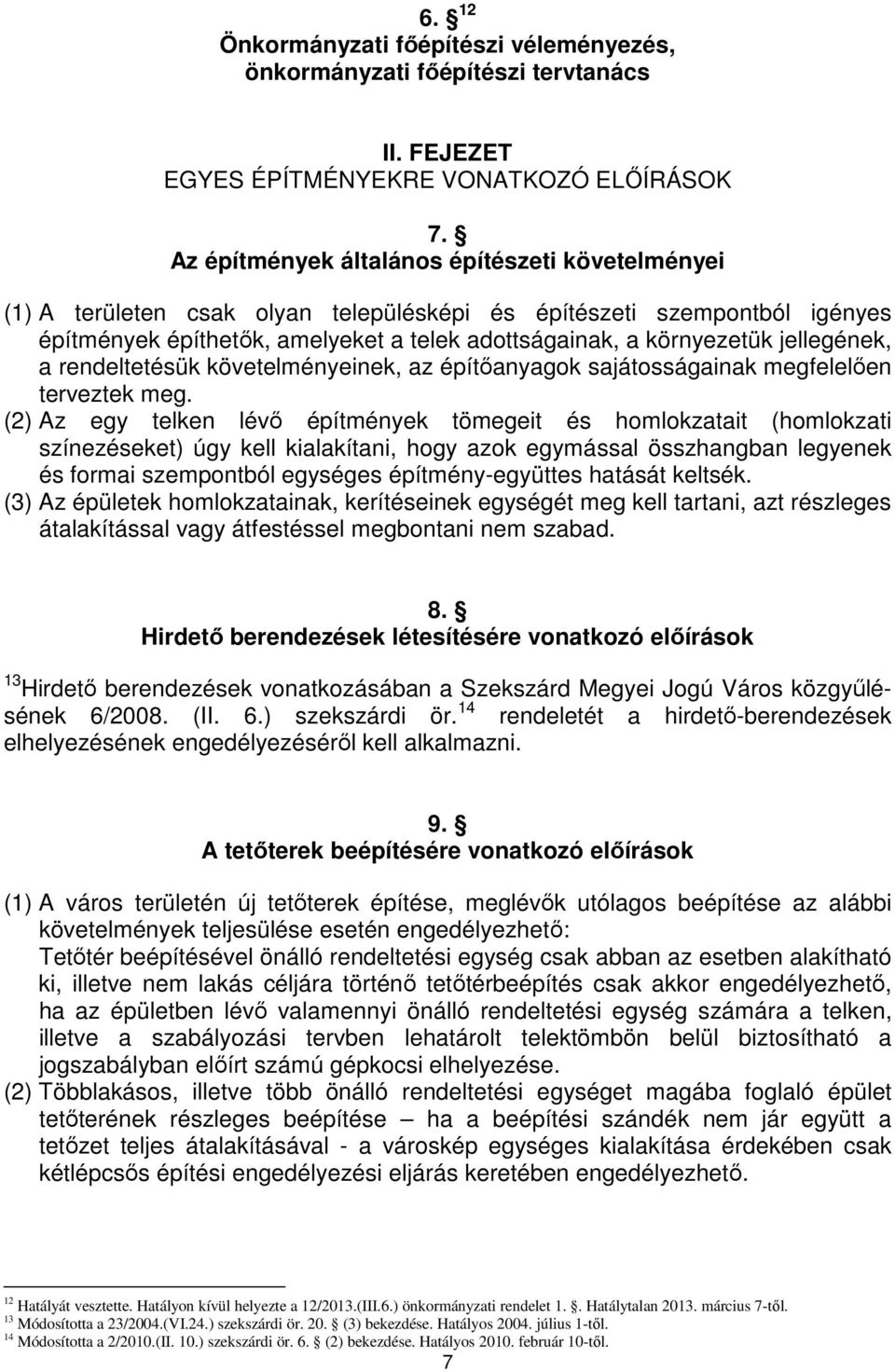 jellegének, a rendeltetésük követelményeinek, az építıanyagok sajátosságainak megfelelıen terveztek meg.