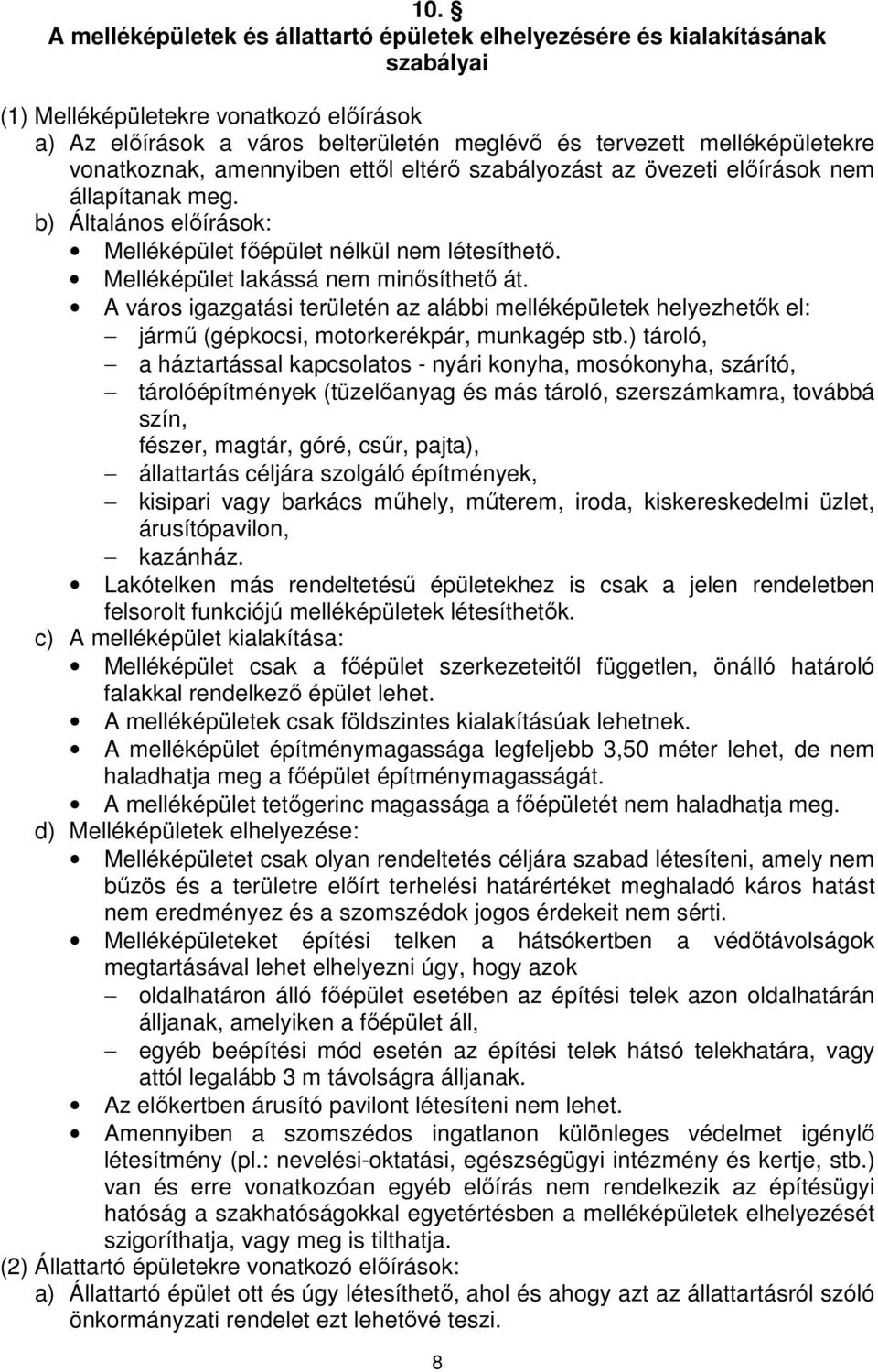 Melléképület lakássá nem minısíthetı át. A város igazgatási területén az alábbi melléképületek helyezhetık el: jármő (gépkocsi, motorkerékpár, munkagép stb.