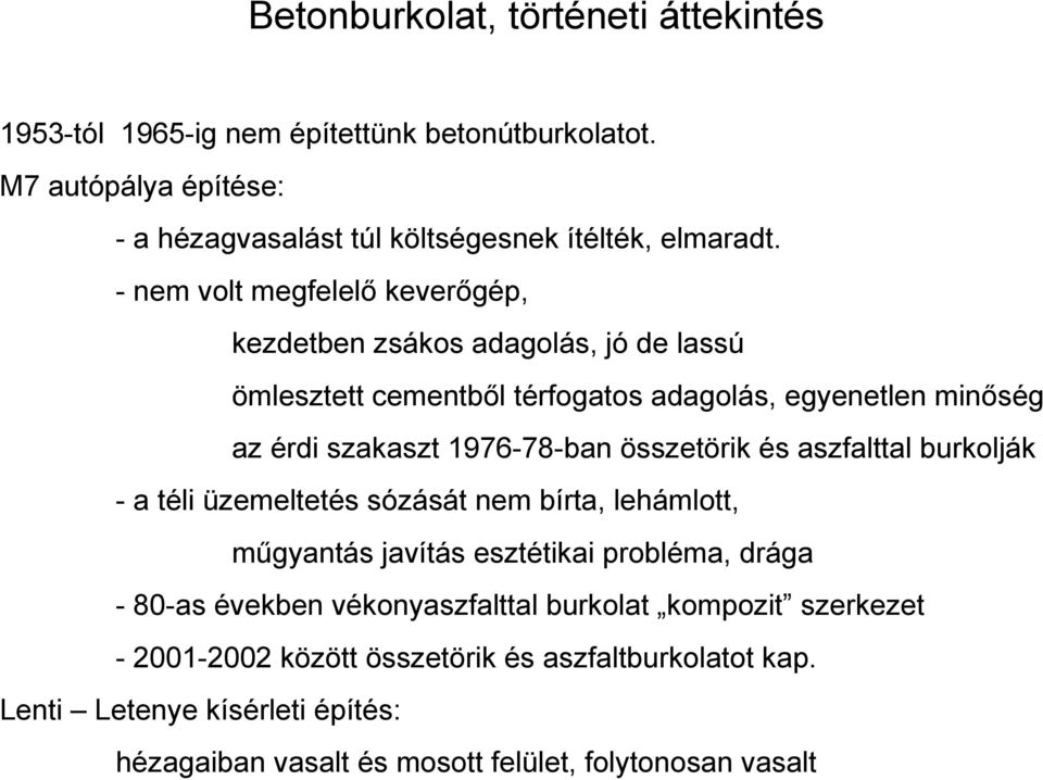 összetörik és aszfalttal burkolják - a téli üzemeltetés sózását nem bírta, lehámlott, műgyantás javítás esztétikai probléma, drága - 80-as években vékonyaszfalttal