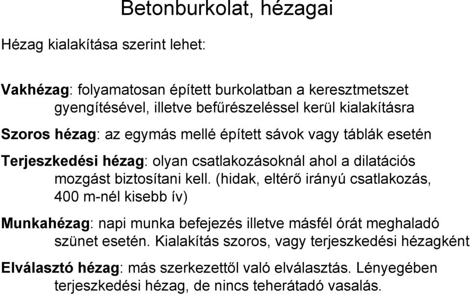 biztosítani kell. (hidak, eltérő irányú csatlakozás, 400 m-nél kisebb ív) Munkahézag: napi munka befejezés illetve másfél órát meghaladó szünet esetén.