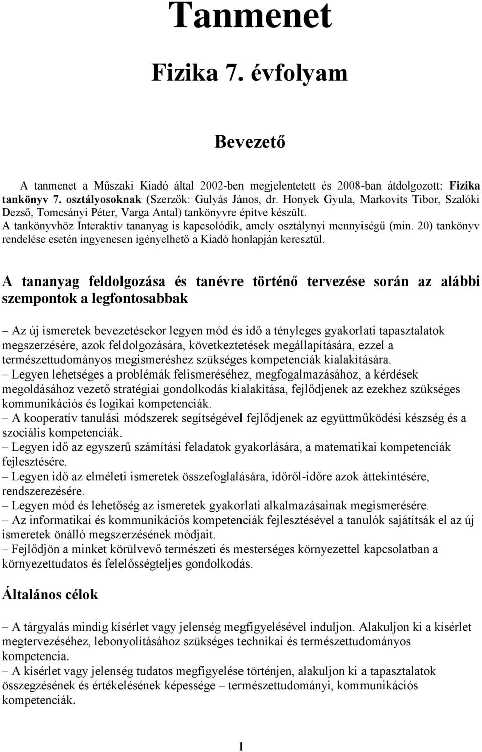 20) tankönyv rendelése esetén ingyenesen igényelhető a Kiadó honlapján keresztül.