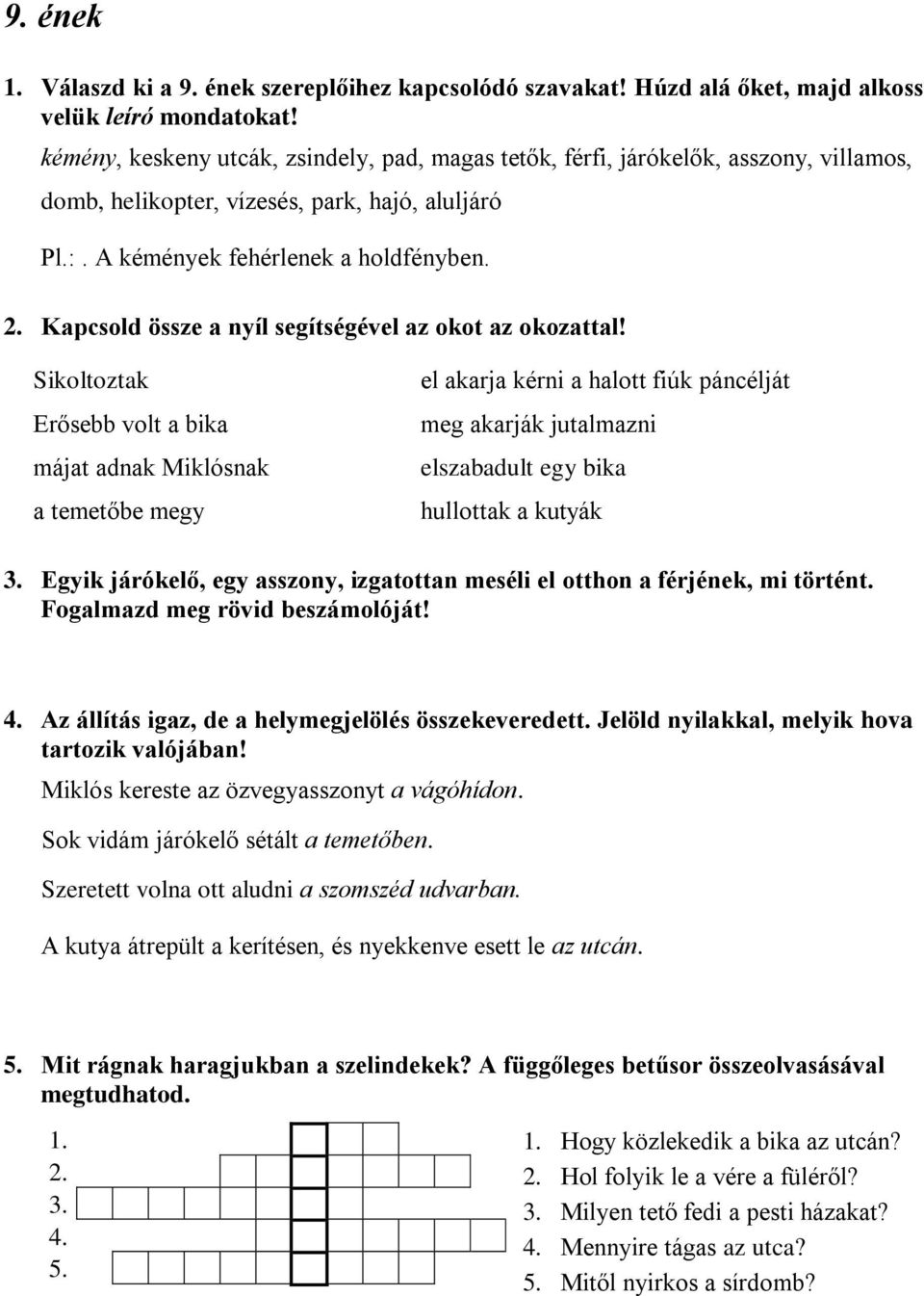 Kapcsold össze a nyíl segítségével az okot az okozattal!