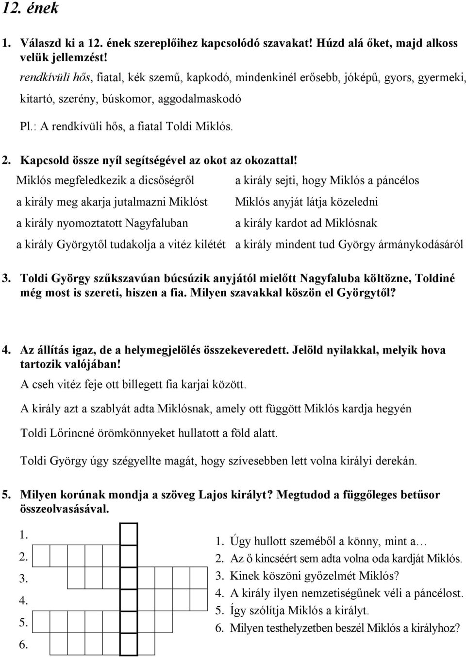 Kapcsold össze nyíl segítségével az okot az okozattal!