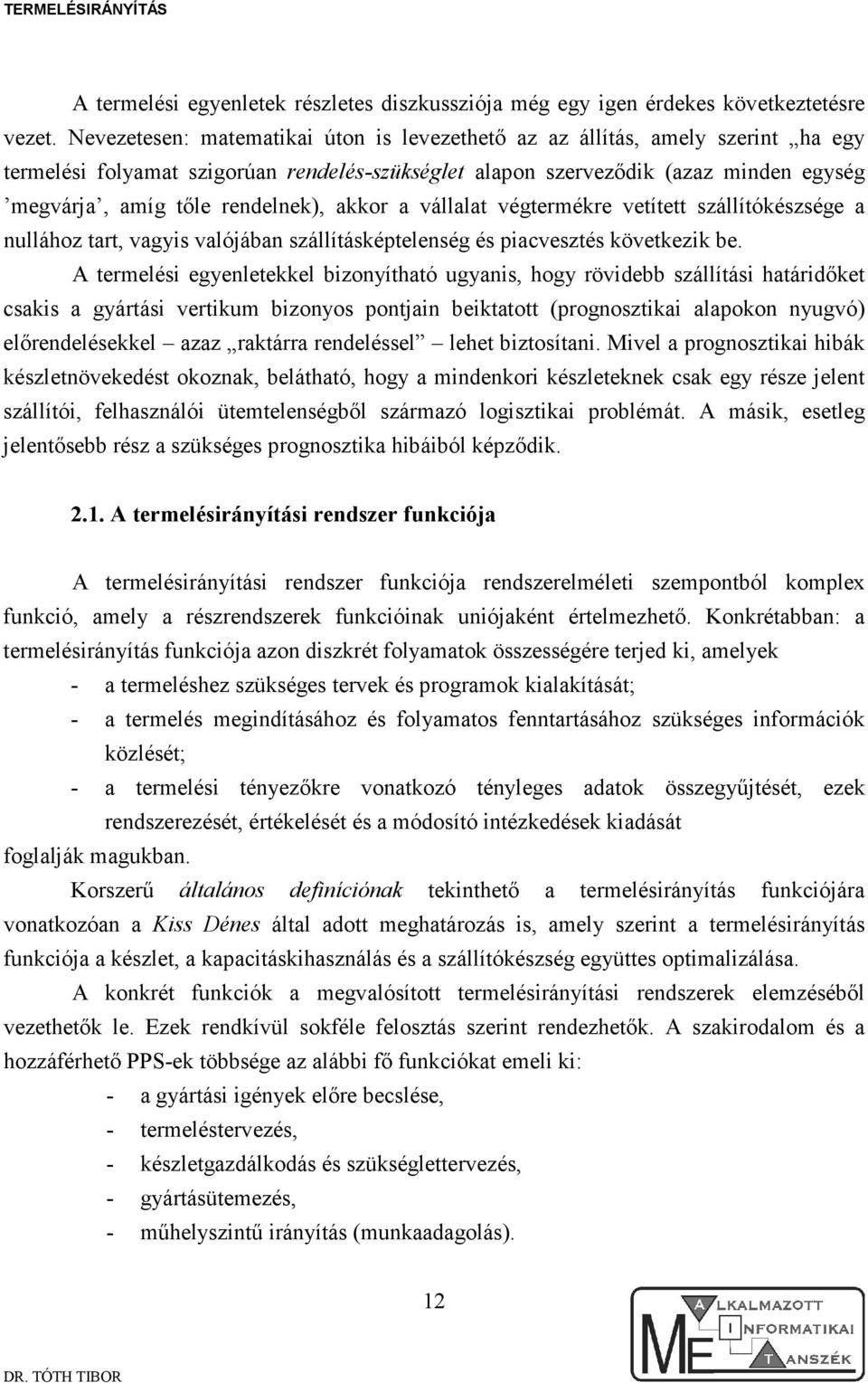 akkor a vállalat végtermékre vetített szállítókészsége a nullához tart, vagyis valóában szállításképtelenség és piacvesztés következik be.
