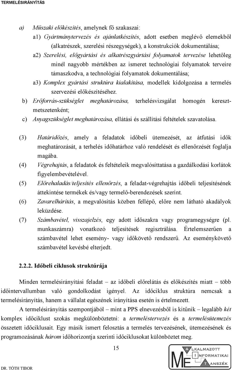 a3) Komplex gyártási struktúra kialakítása, modellek kidolgozása a termelés szervezési elıkészítéséhez.
