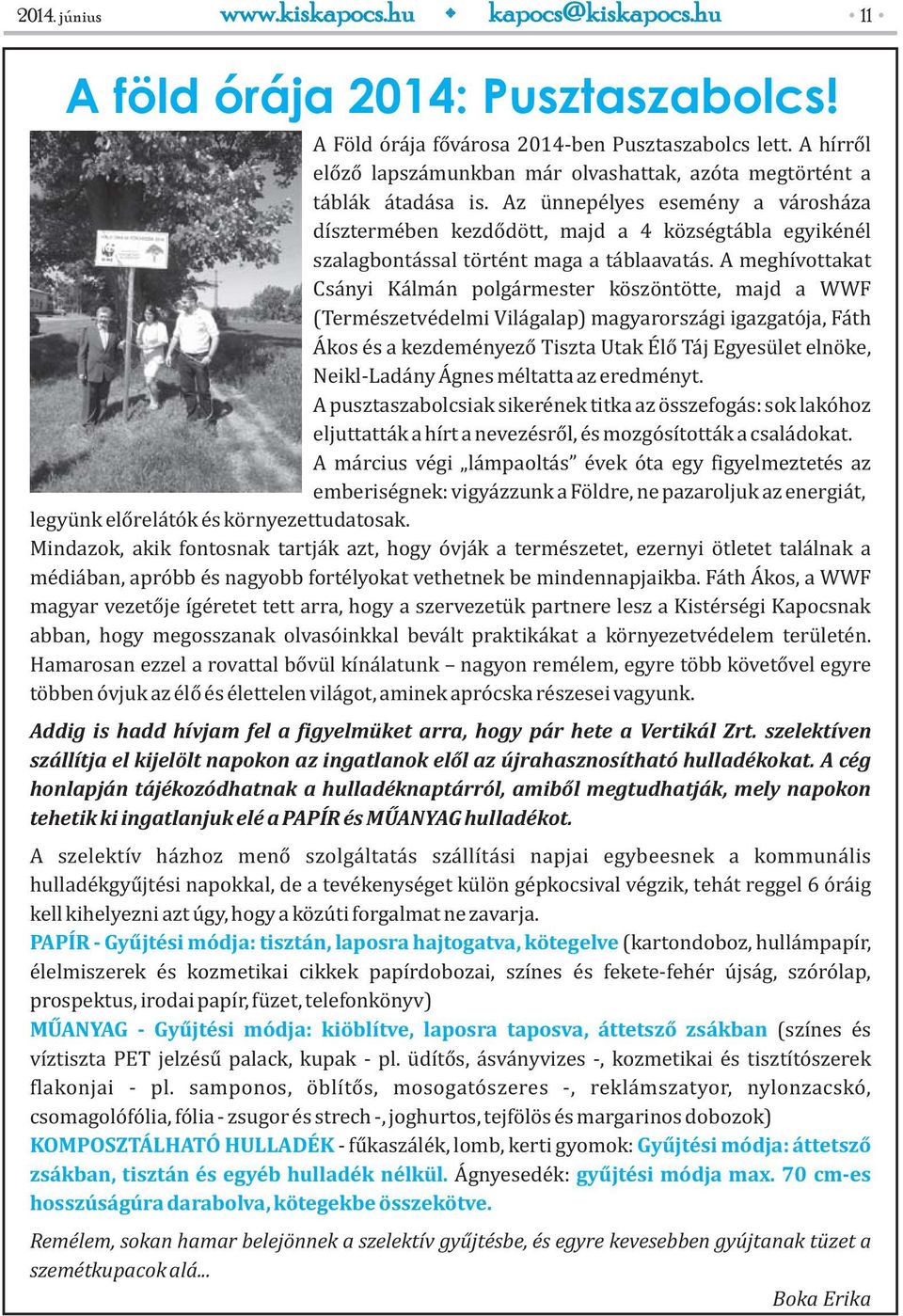 Az ünnepélyes esemény a városháza dísztermében kezdődött, majd a 4 községtábla egyikénél szalagbontással történt maga a táblaavatás.
