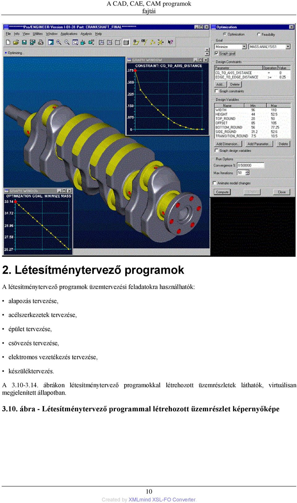 acélszerkezetek tervezése, épület tervezése, csövezés tervezése, elektromos vezetékezés tervezése, készüléktervezés. A 3.