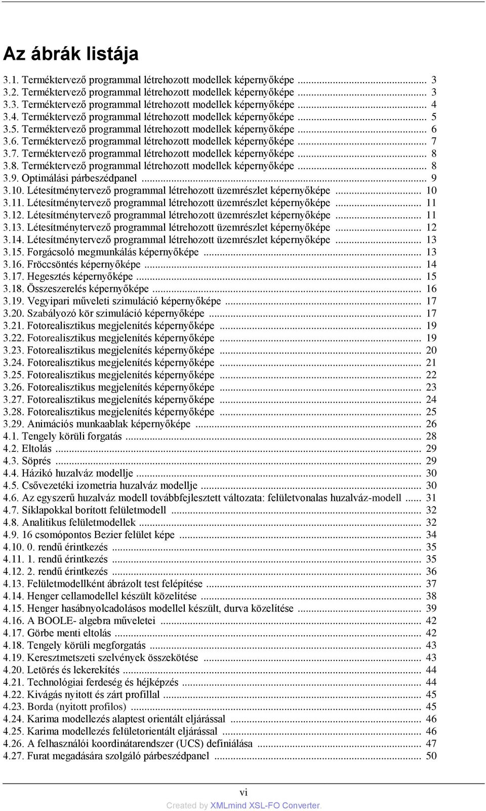 7. Terméktervező programmal létrehozott modellek képernyőképe... 8 3.8. Terméktervező programmal létrehozott modellek képernyőképe... 8 3.9. Optimálási párbeszédpanel... 9 3.10.