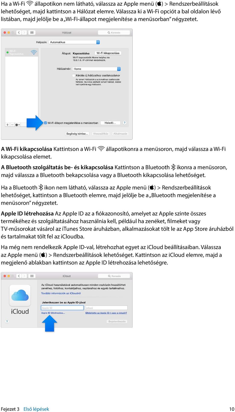 A Wi-Fi kikapcsolása Kattintson a Wi-Fi állapotikonra a menüsoron, majd válassza a Wi-Fi kikapcsolása elemet.