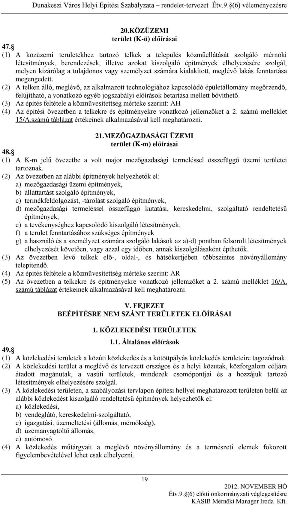 tulajdonos vagy személyzet számára kialakított, meglévő lakás fenntartása megengedett.