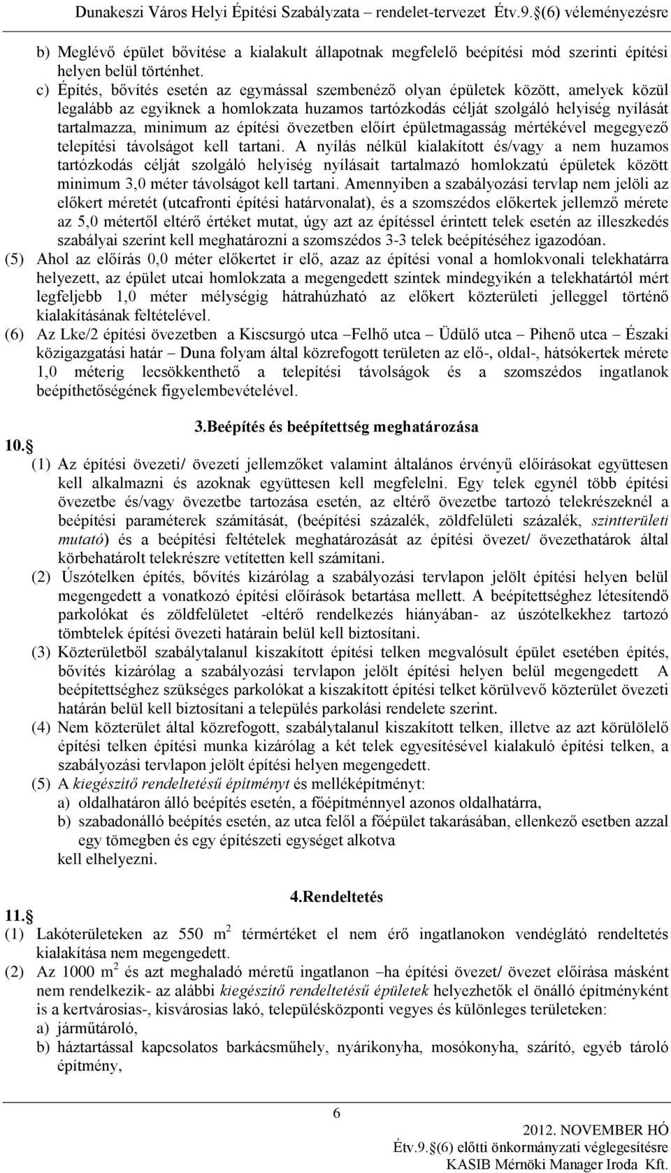 építési övezetben előírt épületmagasság mértékével megegyező telepítési távolságot kell tartani.