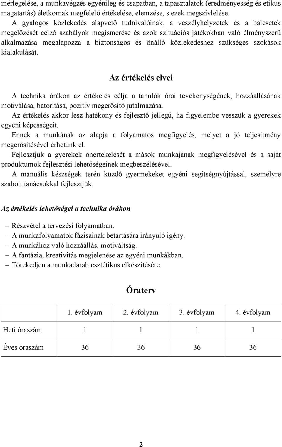 biztonságos és önálló közlekedéshez szükséges szokások kialakulását.