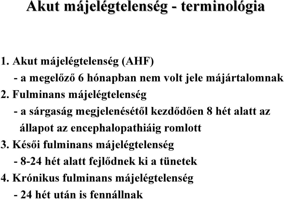 Fulminans májelégtelenség - a sárgaság megjelenésétől kezdődően 8 hét alatt az állapot az