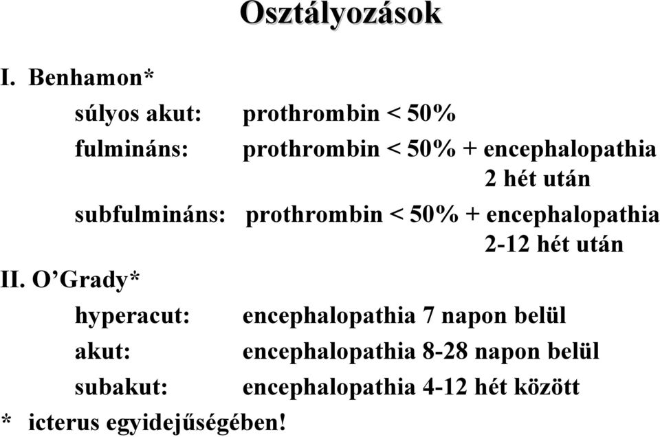 50% + encephalopathia 2-12 hét után hyperacut: akut: subakut: * icterus