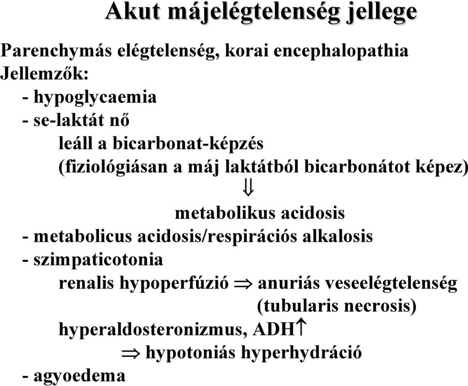 képez) metabolikus acidosis - metabolicus acidosis/respirációs alkalosis - szimpaticotonia renalis