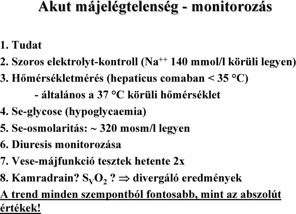 Hőmérsékletmérés (hepaticus comaban < 35 C) - általános a 37 C körüli hőmérséklet 4.