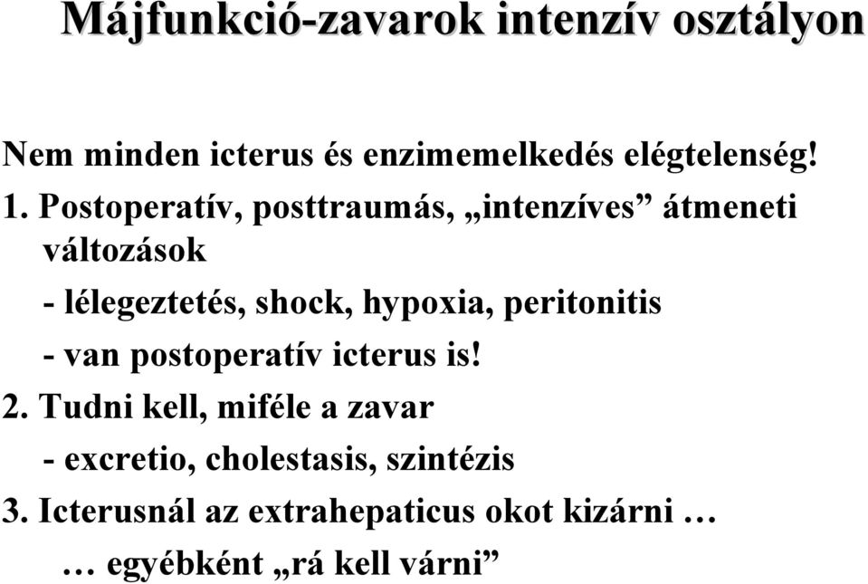 hypoxia, peritonitis - van postoperatív icterus is! 2.