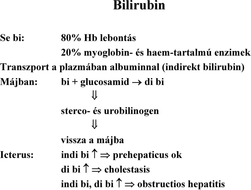 Icterus: bi + glucosamid di bi sterco- és urobilinogen vissza a májba