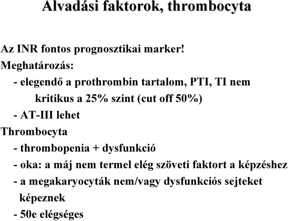 off 50%) - AT-III lehet Thrombocyta - thrombopenia + dysfunkció - oka: a máj nem