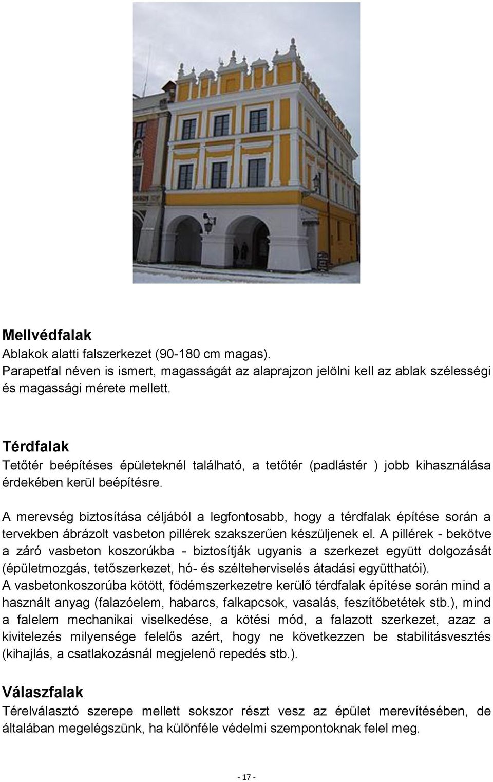 A merevség biztosítása céljából a legfontosabb, hogy a térdfalak építése során a tervekben ábrázolt vasbeton pillérek szakszerűen készüljenek el.