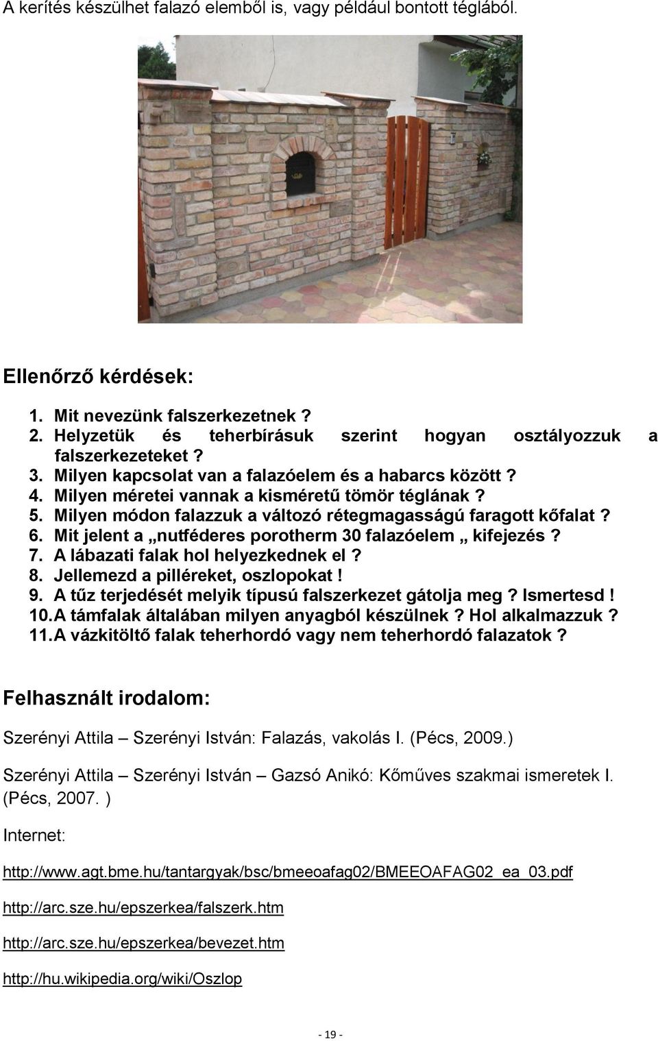 Mit jelent a nutféderes porotherm 30 falazóelem kifejezés? 7. A lábazati falak hol helyezkednek el? 8. Jellemezd a pilléreket, oszlopokat! 9. A tűz terjedését melyik típusú falszerkezet gátolja meg?