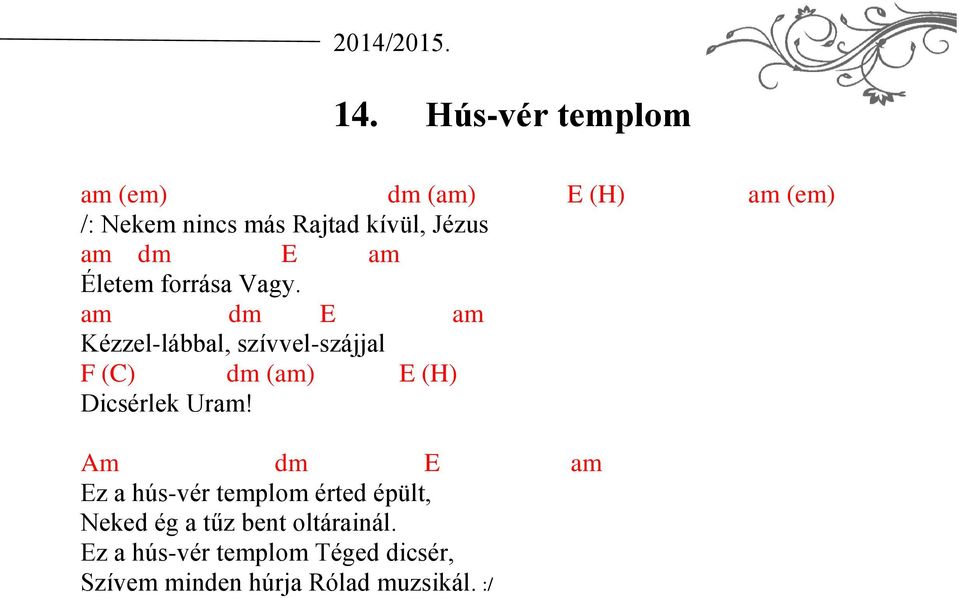 am dm E am Kézzel-lábbal, szívvel-szájjal F (C) dm (am) E (H) Dicsérlek Uram!