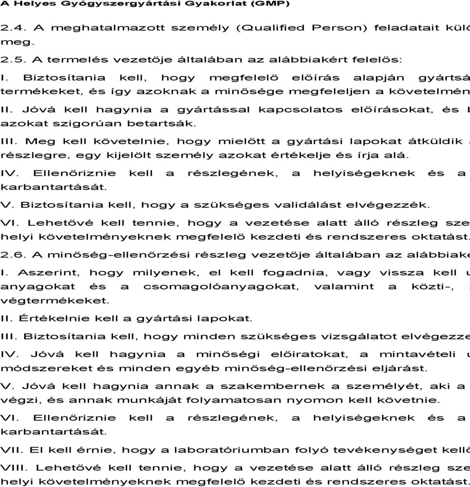 Jóvá kell hagynia a gyártással kapcsolatos előírásokat, és b azokat szigorúan betartsák. III.