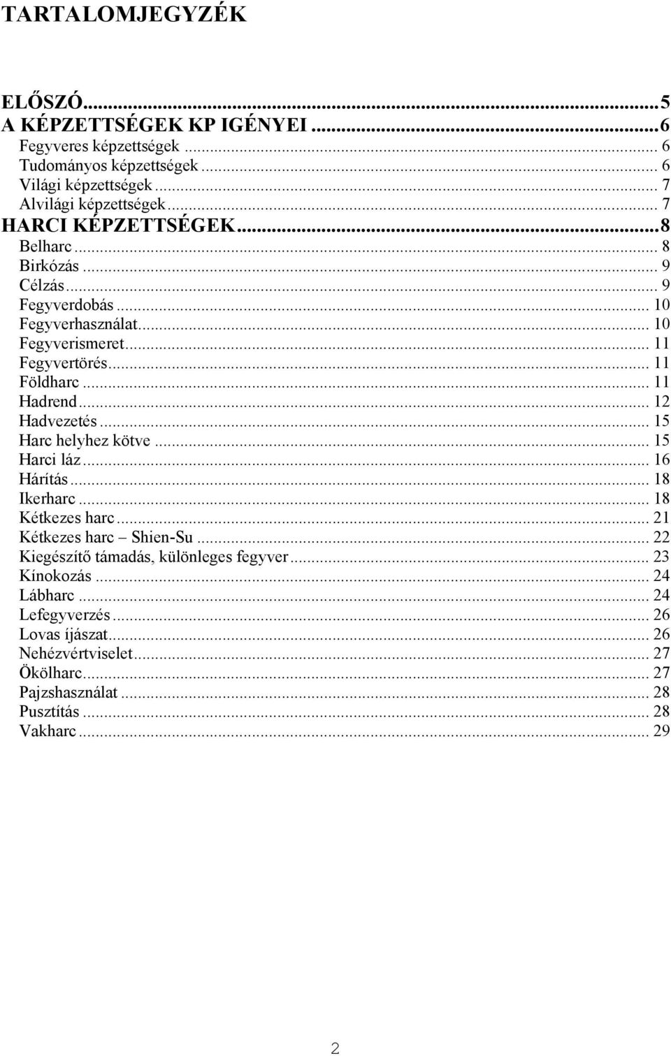 .. 12 Hadvezetés... 15 Harc helyhez kötve... 15 Harci láz... 16 Hárítás... 18 Ikerharc... 18 Kétkezes harc... 21 Kétkezes harc Shien-Su.