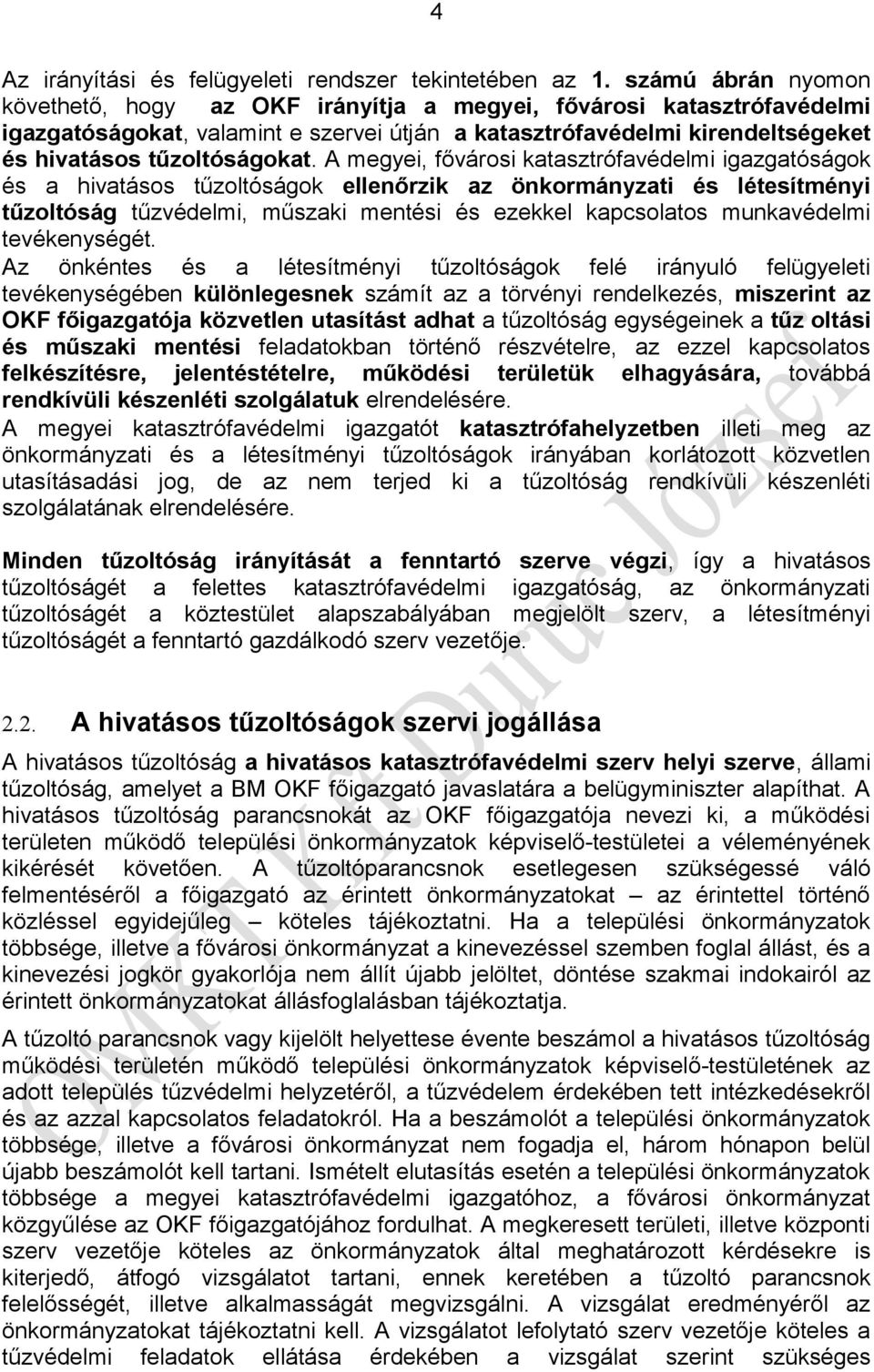 A megyei, fővárosi katasztrófavédelmi igazgatóságok és a hivatásos tűzoltóságok ellenőrzik az önkormányzati és létesítményi tűzoltóság tűzvédelmi, műszaki mentési és ezekkel kapcsolatos munkavédelmi