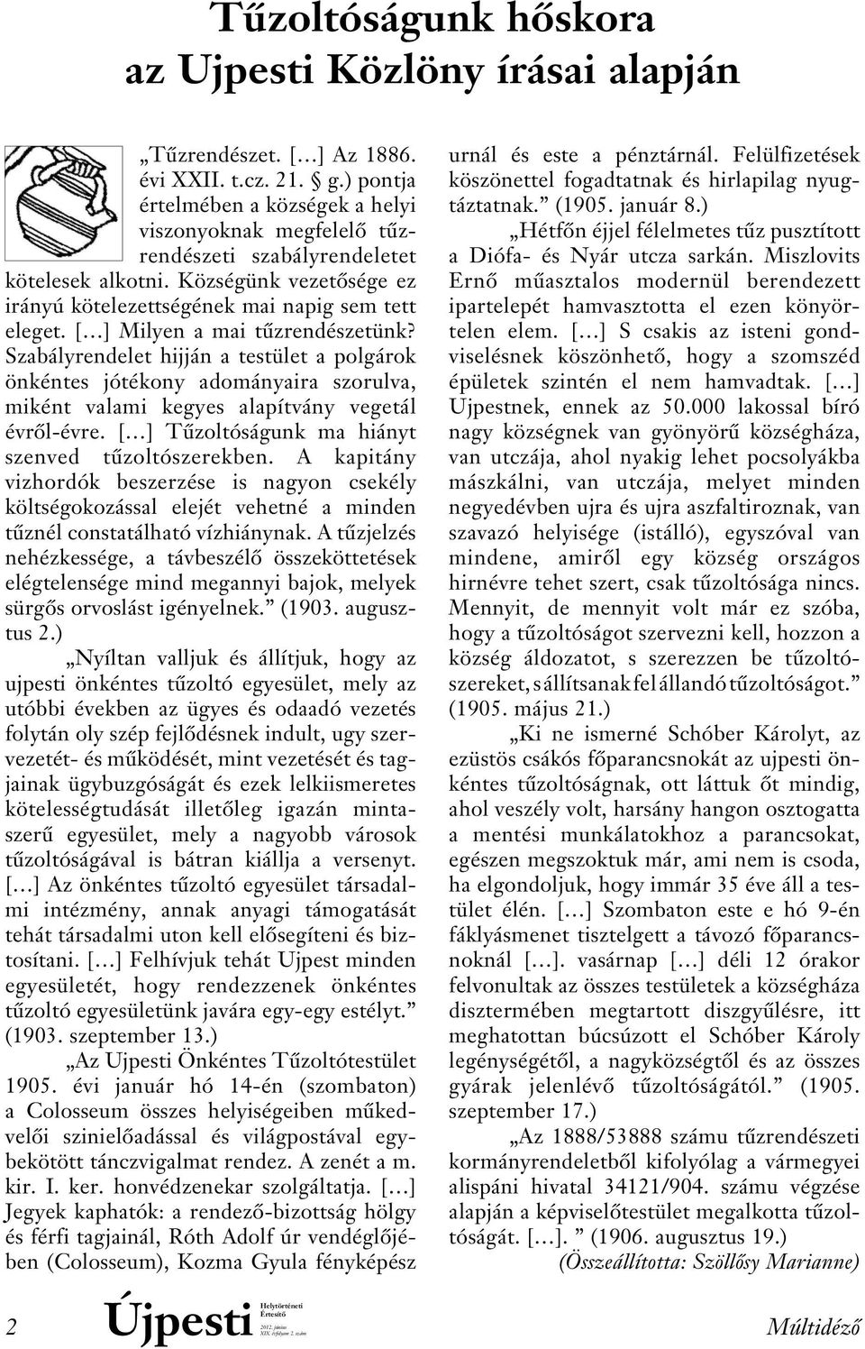 [ ] Milyen a mai tûzrendészetünk? Sza bályrendelet hijján a testület a polgárok ön kéntes jótékony adományaira szorulva, mi ként valami kegyes alapítvány vegetál évrôl-évre.