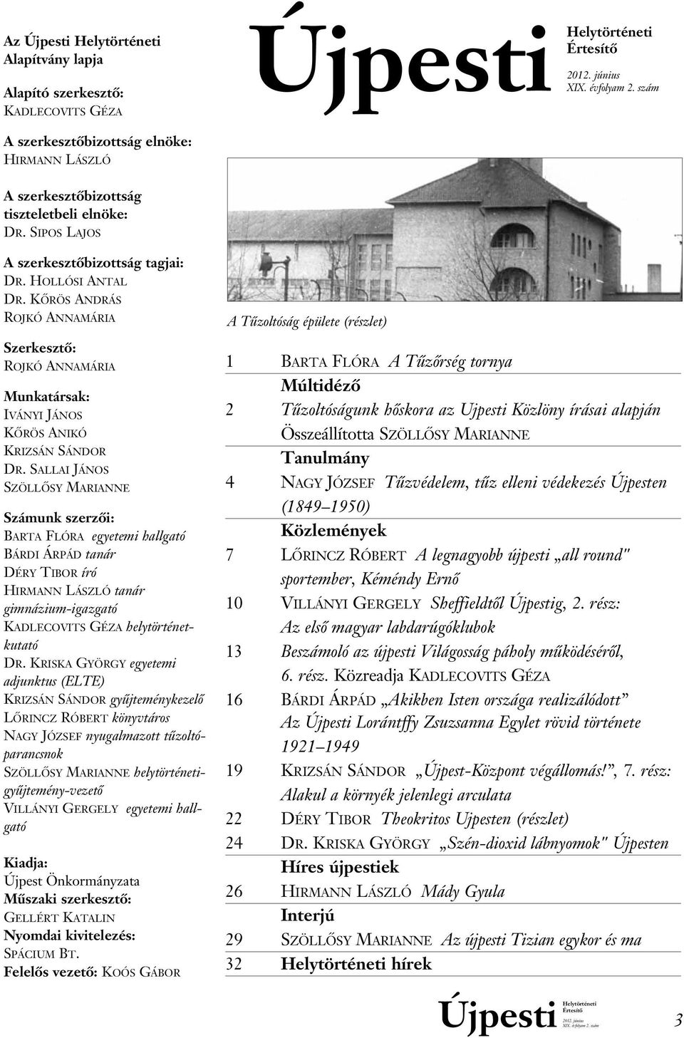 SALLAI JÁNOS SZÖLLÔSY MARIANNE Számunk szerzôi: BARTA FLÓRA egyetemi hallgató BÁRDI ÁRPÁD tanár DÉRY TIBOR író HIRMANN LÁSZLÓ tanár gimnázium-igazgató KADLECOVITS GÉZA helytörténetkutató DR.