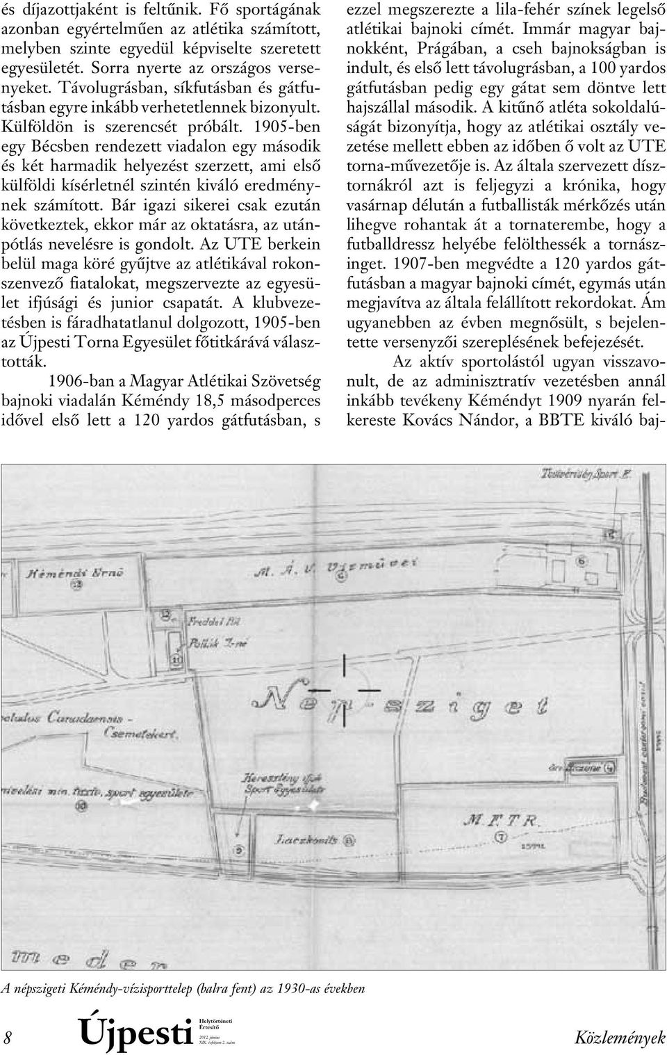 1905-ben egy Bécsben rendezett viadalon egy második és két harmadik helyezést szerzett, ami elsô külföldi kísérletnél szintén kiváló eredmény - nek számított.