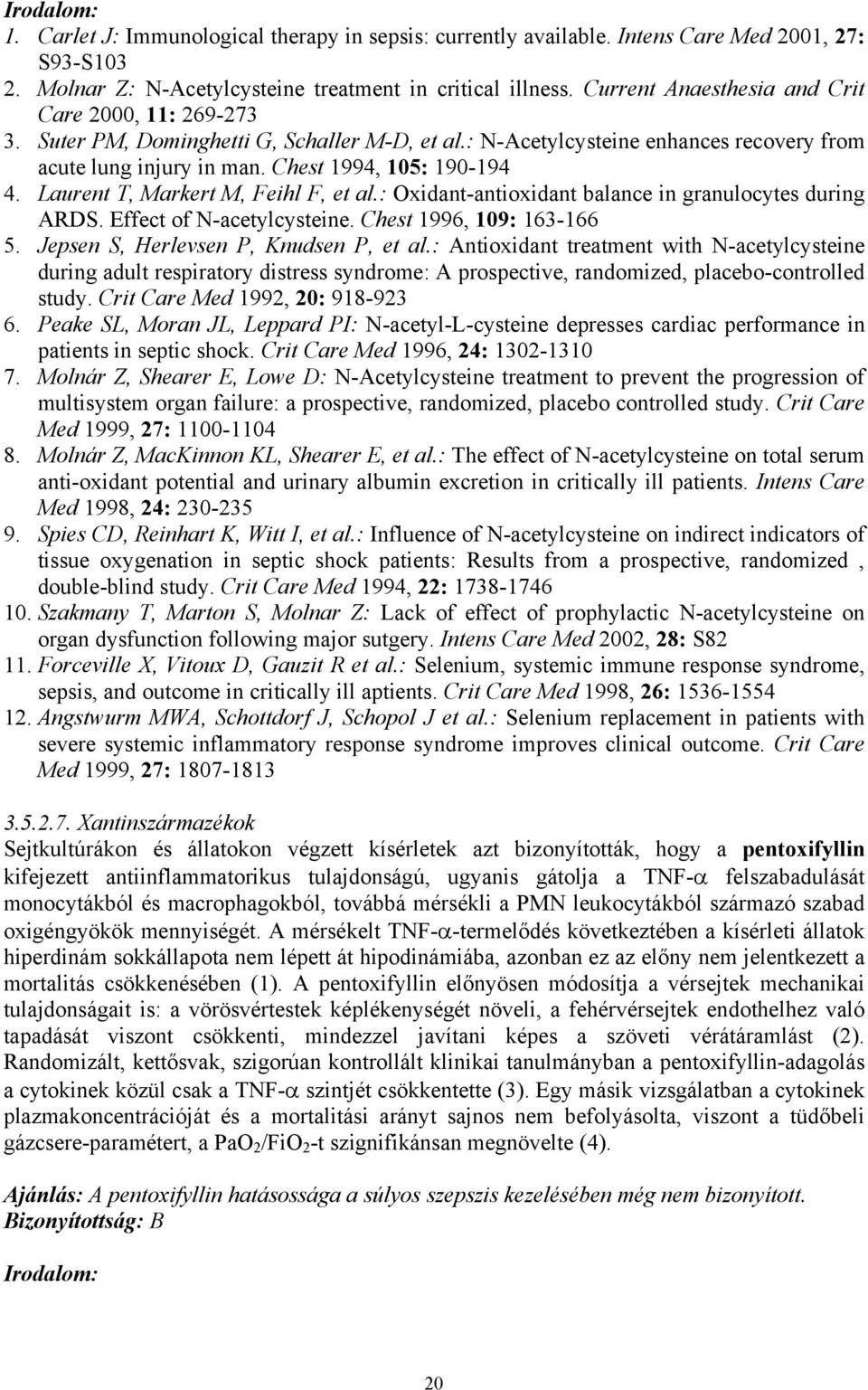 Laurent T, Markert M, Feihl F, et al.: Oxidant-antioxidant balance in granulocytes during ARDS. Effect of N-acetylcysteine. Chest 1996, 109: 163-166 5. Jepsen S, Herlevsen P, Knudsen P, et al.