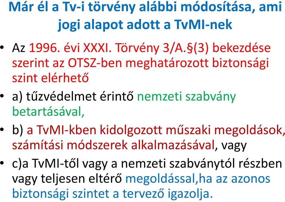 betartásával, b) a TvMI-kben kidolgozott műszaki megoldások, számítási módszerek alkalmazásával, vagy c)a