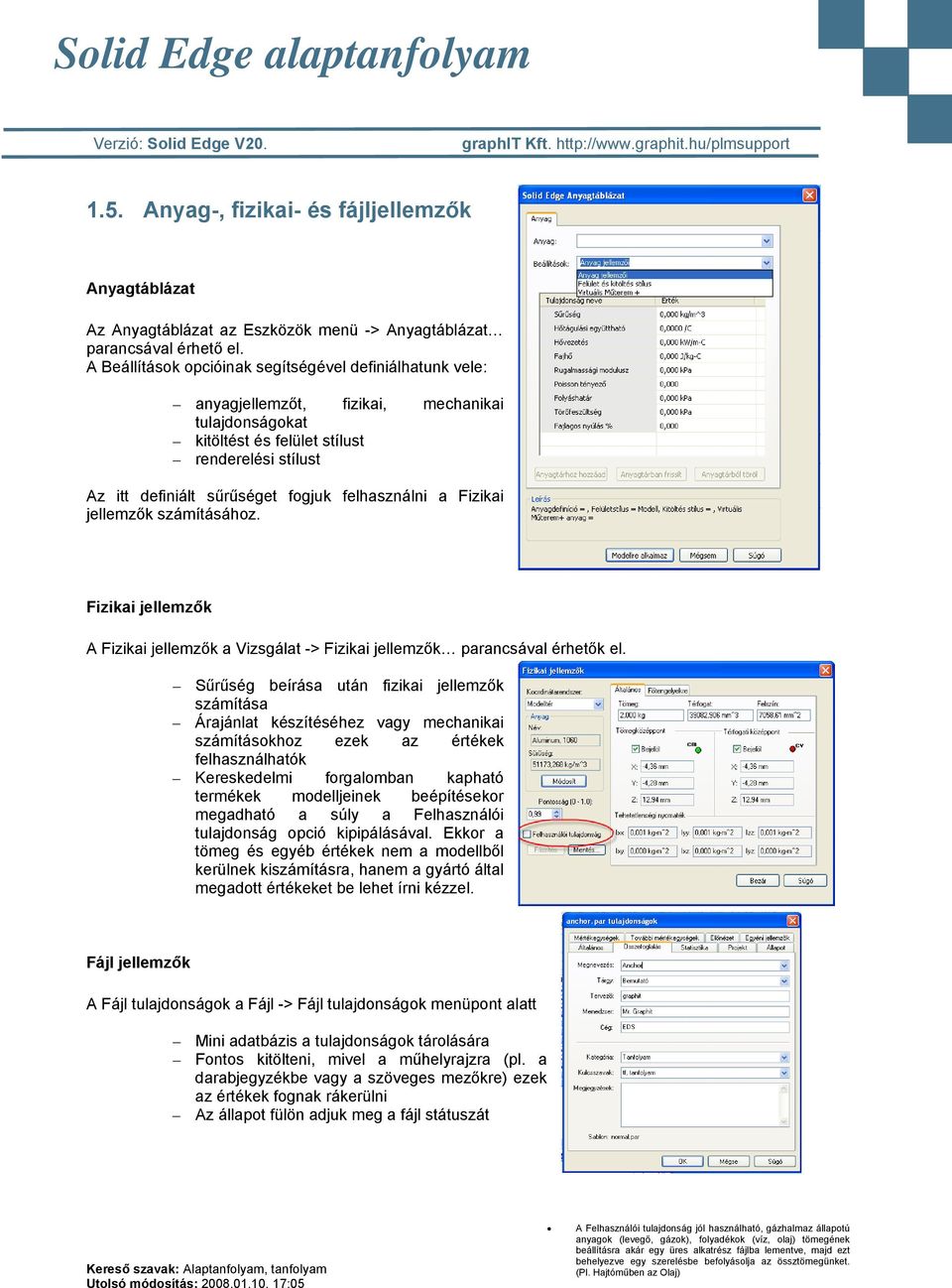 felhasználni a Fizikai jellemzők számításához. Fizikai jellemzők A Fizikai jellemzők a Vizsgálat -> Fizikai jellemzők parancsával érhetők el.