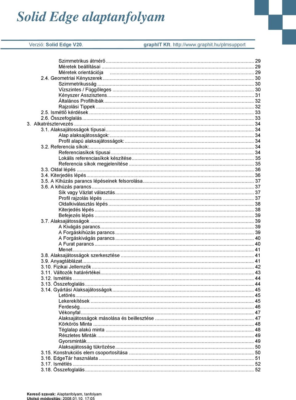 .. 34 Profil alapú alaksajátosságok:... 34 3.2. Referencia síkok:... 34 Referenciasíkok típusai... 34 Lokális referenciasíkok készítése... 35 Referencia síkok megjelenítése... 35 3.3. Oldal lépés.