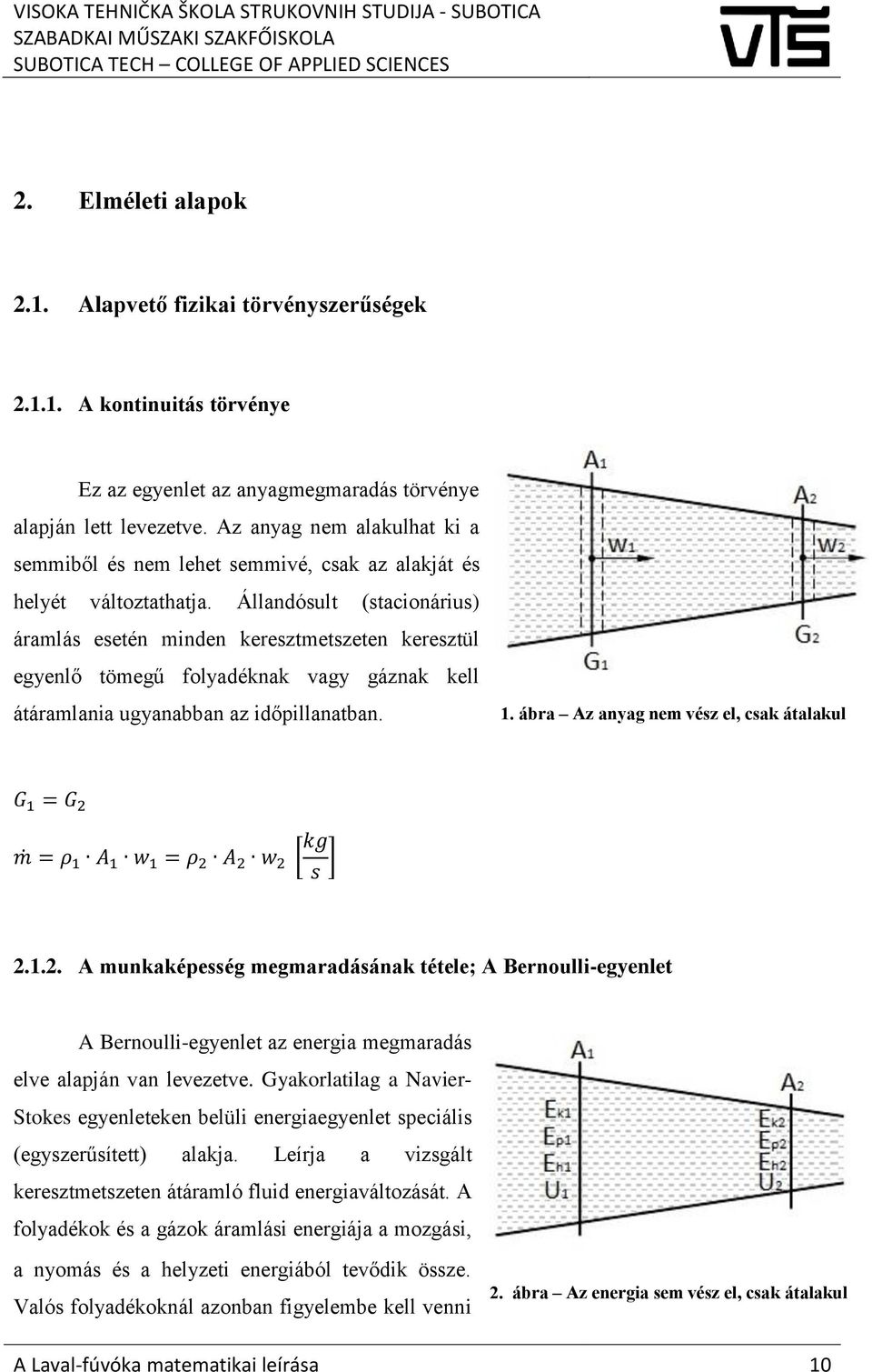 Állandósult (stacionárius) áramlás esetén minden keresztmetszeten keresztül egyenlő tömegű folyadéknak vagy gáznak kell átáramlania ugyanabban az időpillanatban. 1.