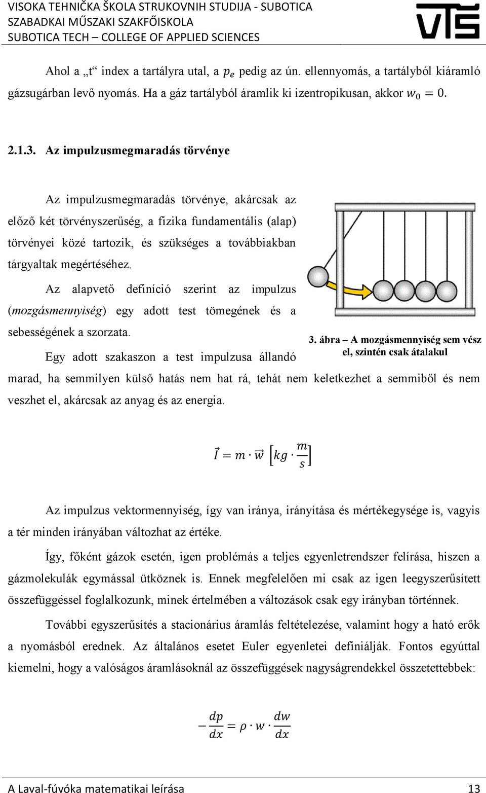megértéséhez. Az alapvető definíció szerint az impulzus (mozgásmennyiség) egy adott test tömegének és a sebességének a szorzata.