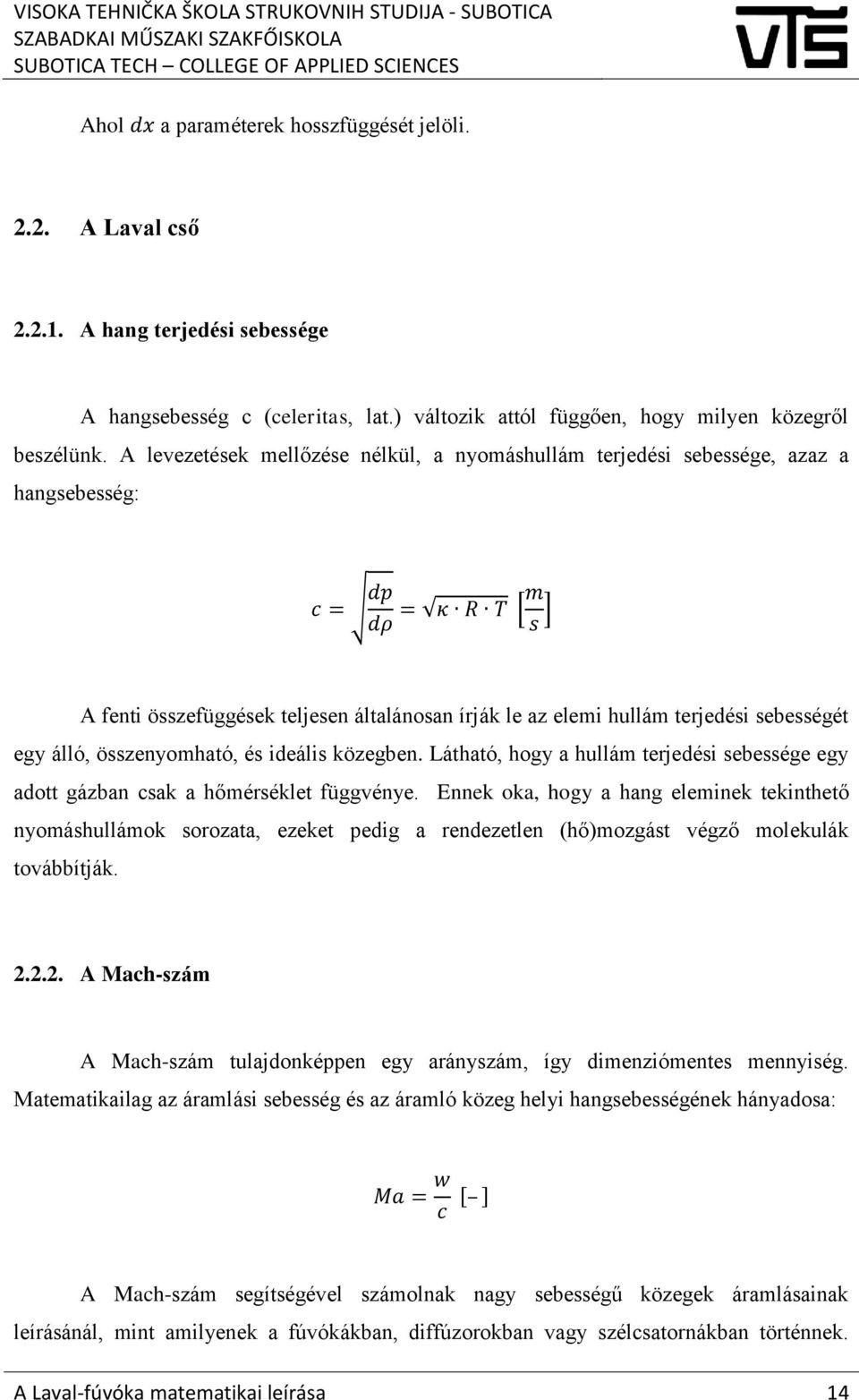 sebességét egy álló, összenyomható, és ideális közegben. Látható, hogy a hullám terjedési sebessége egy adott gázban csak a hőmérséklet függvénye.
