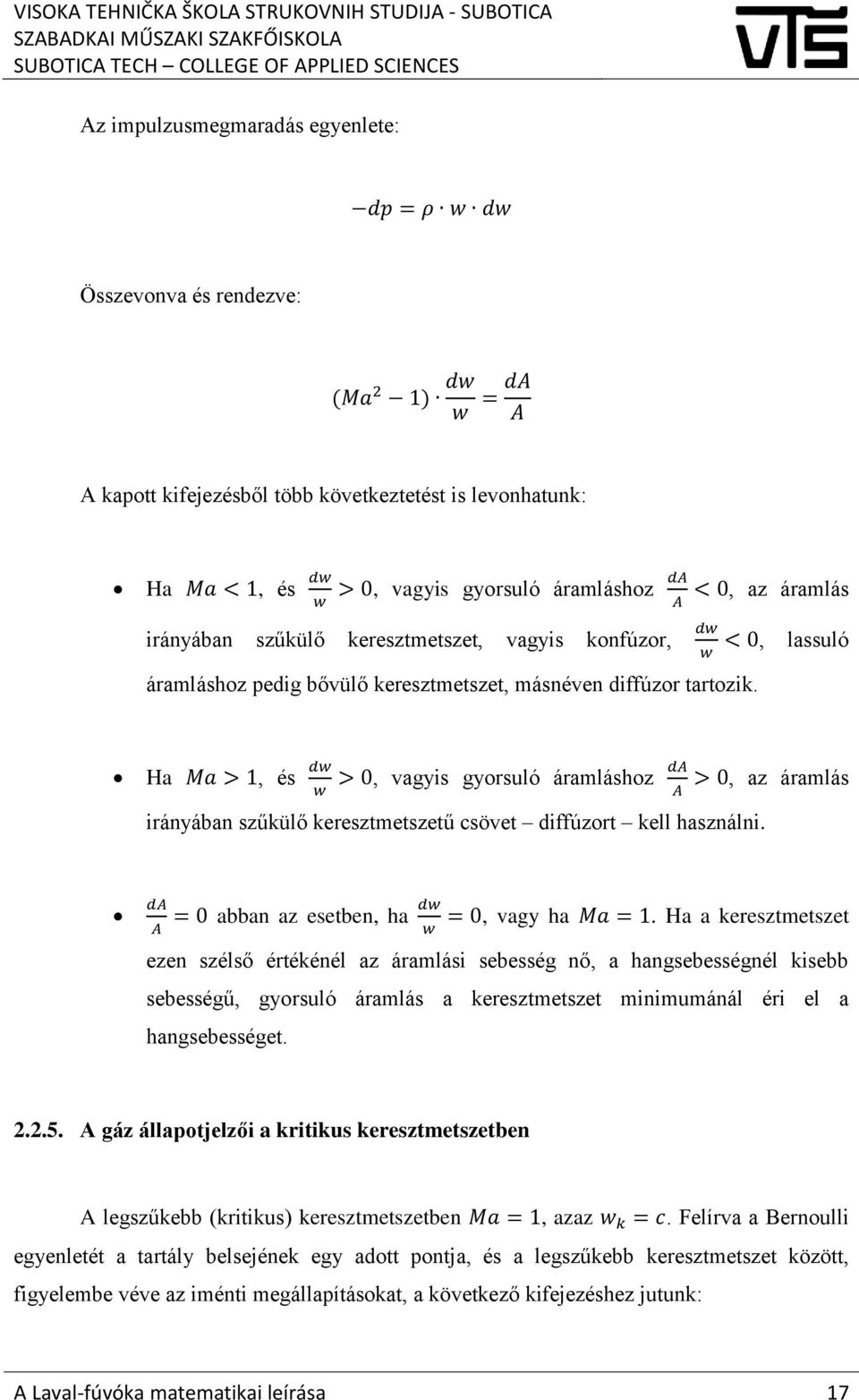 dw w < 0, lassuló Ha Ma > 1, és dw w > 0, vagyis gyorsuló áramláshoz da A > 0, az áramlás irányában szűkülő keresztmetszetű csövet diffúzort kell használni.