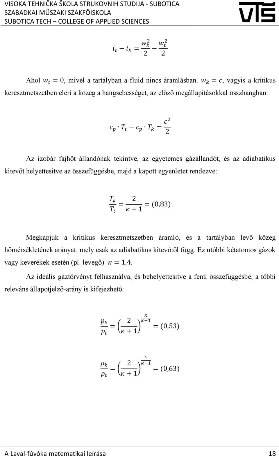 gázállandót, és az adiabatikus kitevőt helyettesítve az összefüggésbe, majd a kapott egyenletet rendezve: T k = 2 T t κ + 1 = (0,83) Megkapjuk a kritikus keresztmetszetben áramló, és a tartályban