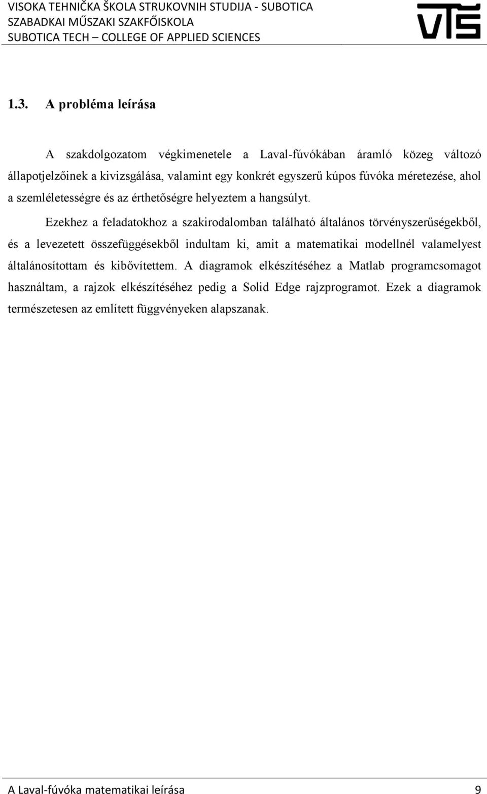 Ezekhez a feladatokhoz a szakirodalomban található általános törvényszerűségekből, és a levezetett összefüggésekből indultam ki, amit a matematikai modellnél valamelyest