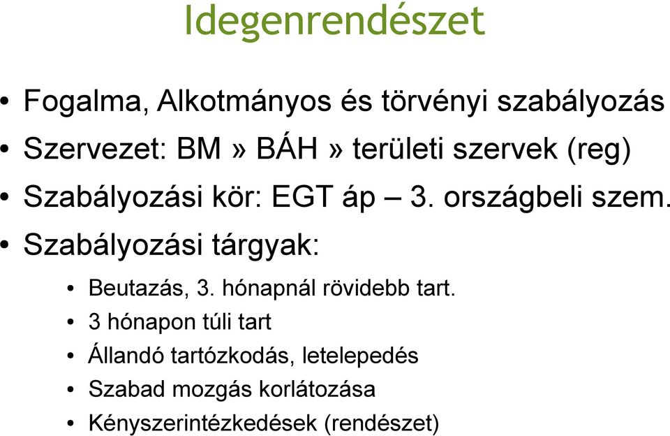 Szabályozási tárgyak: Beutazás, 3. hónapnál rövidebb tart.