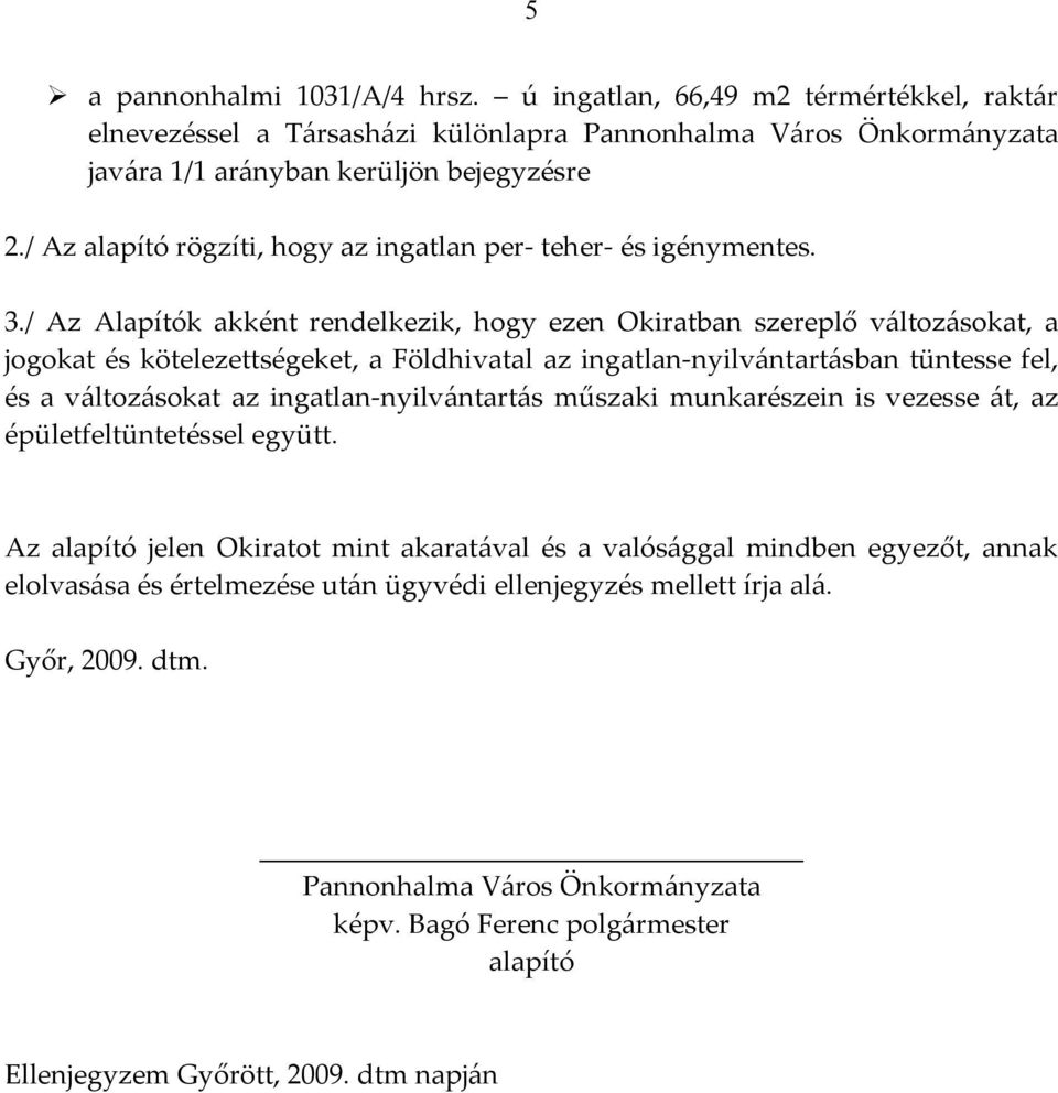 változásokat az ingatlan-nyilvántartás műszaki munkarészein is vezesse át, az épületfeltüntetéssel együtt.