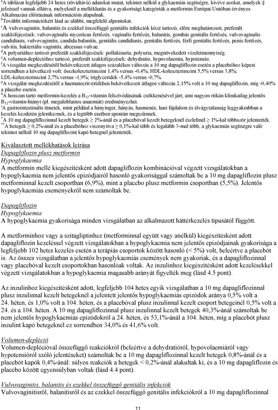 c A vulvovaginitis, balanitis és ezekkel összefüggő genitális infekciók közé tartozó, előre meghatározott, preferált szakkifejezések: vulvovaginalis mycoticus fertőzés, vaginalis fertőzés, balanitis,