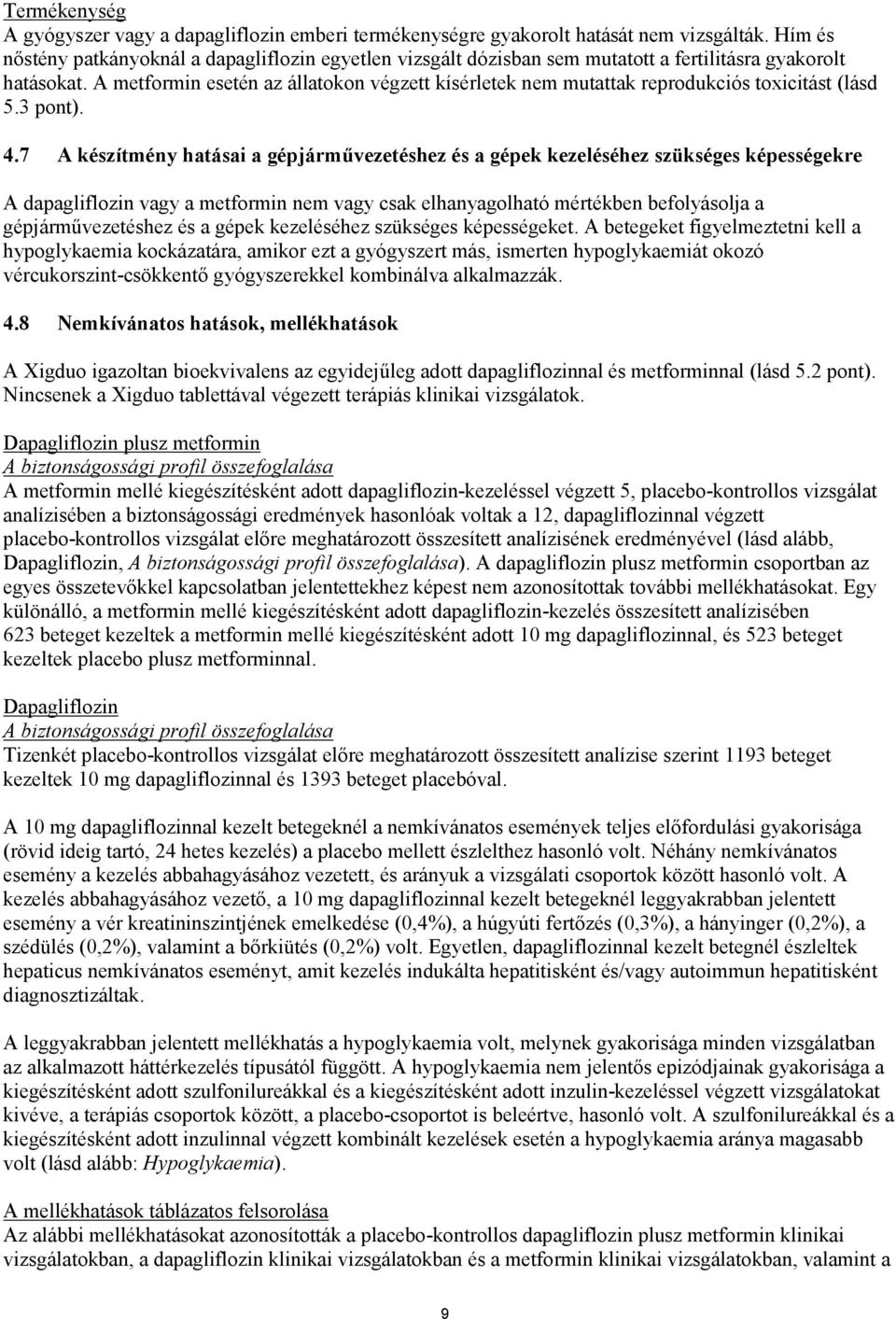 A metformin esetén az állatokon végzett kísérletek nem mutattak reprodukciós toxicitást (lásd 5.3 pont). 4.