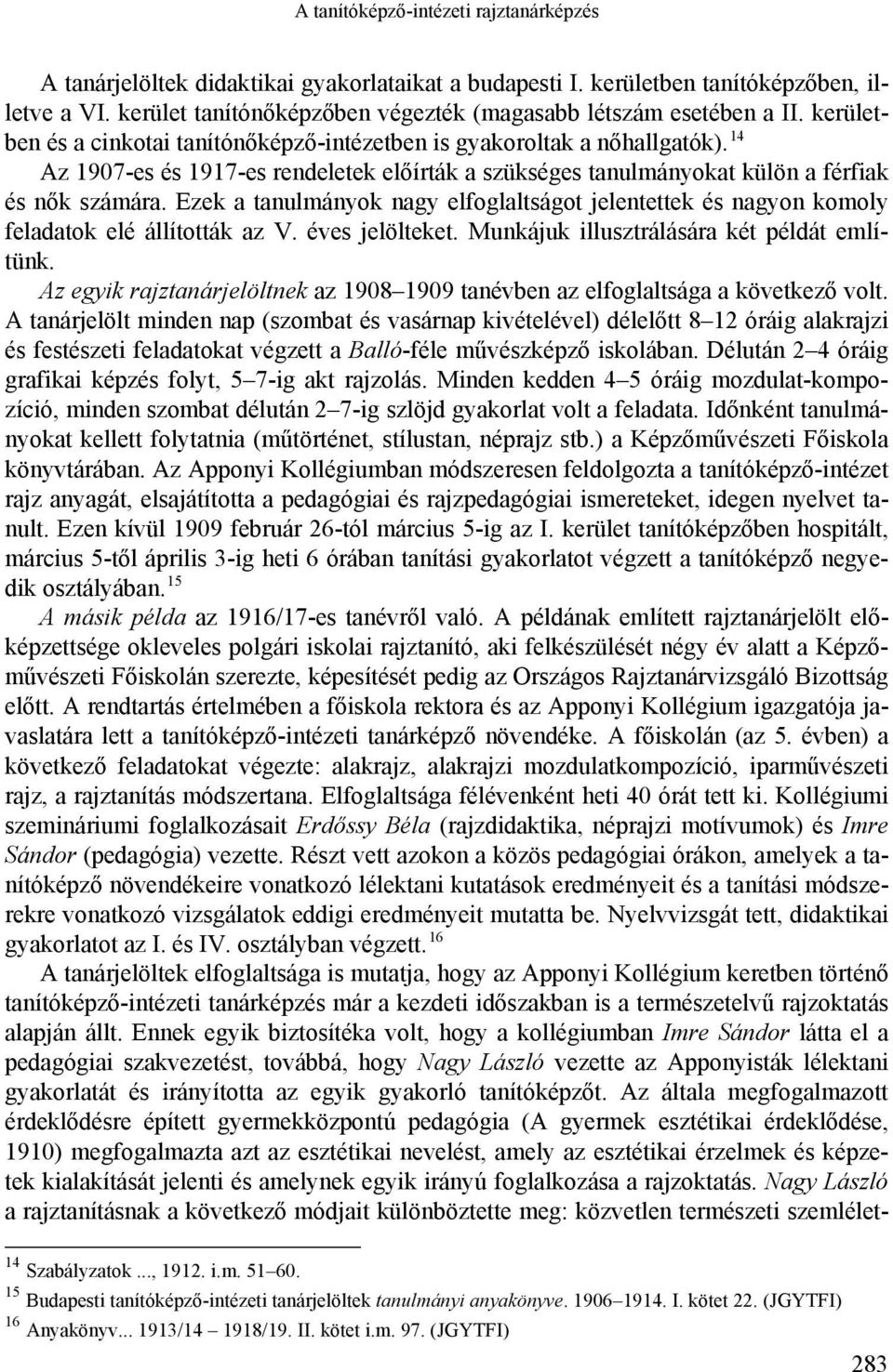 14 Az 1907-es és 1917-es rendeletek előírták a szükséges tanulmányokat külön a férfiak és nők számára.