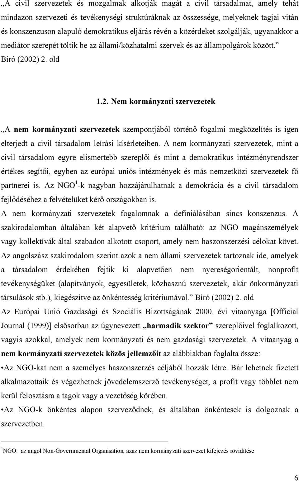 02) 2. old 1.2. Nem kormányzati szervezetek A nem kormányzati szervezetek szempontjából történő fogalmi megközelítés is igen elterjedt a civil társadalom leírási kísérleteiben.
