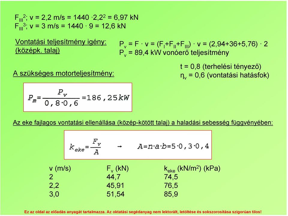 teljesítmény t = 0,8 (terhelési tényező) η v = 0,6 (vontatási hatásfok) Az eke fajlagos vontatási ellenállása